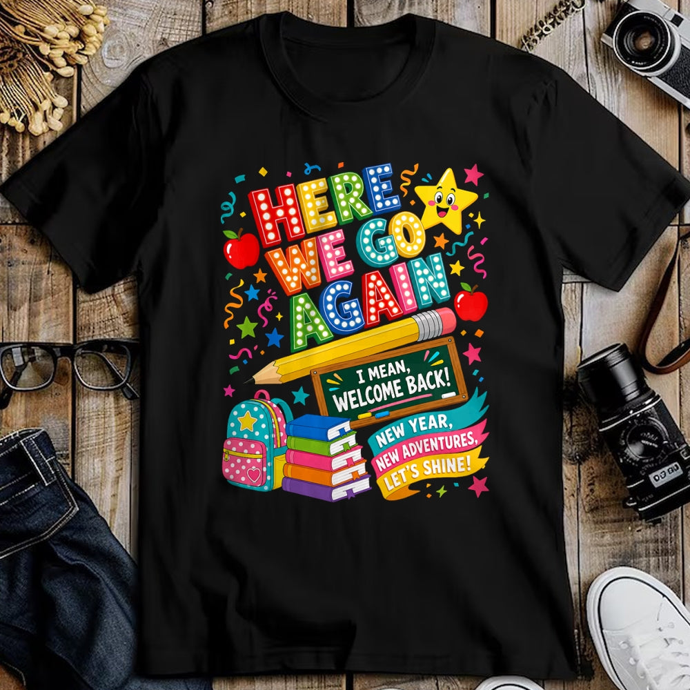 Best Student Shirt, Funny Back To School UnisexT-Shirt/Hoodie/Sweatshirt HLT00 - Here We Go Again Teacher I Mean Welcome Back to School T-Shirt