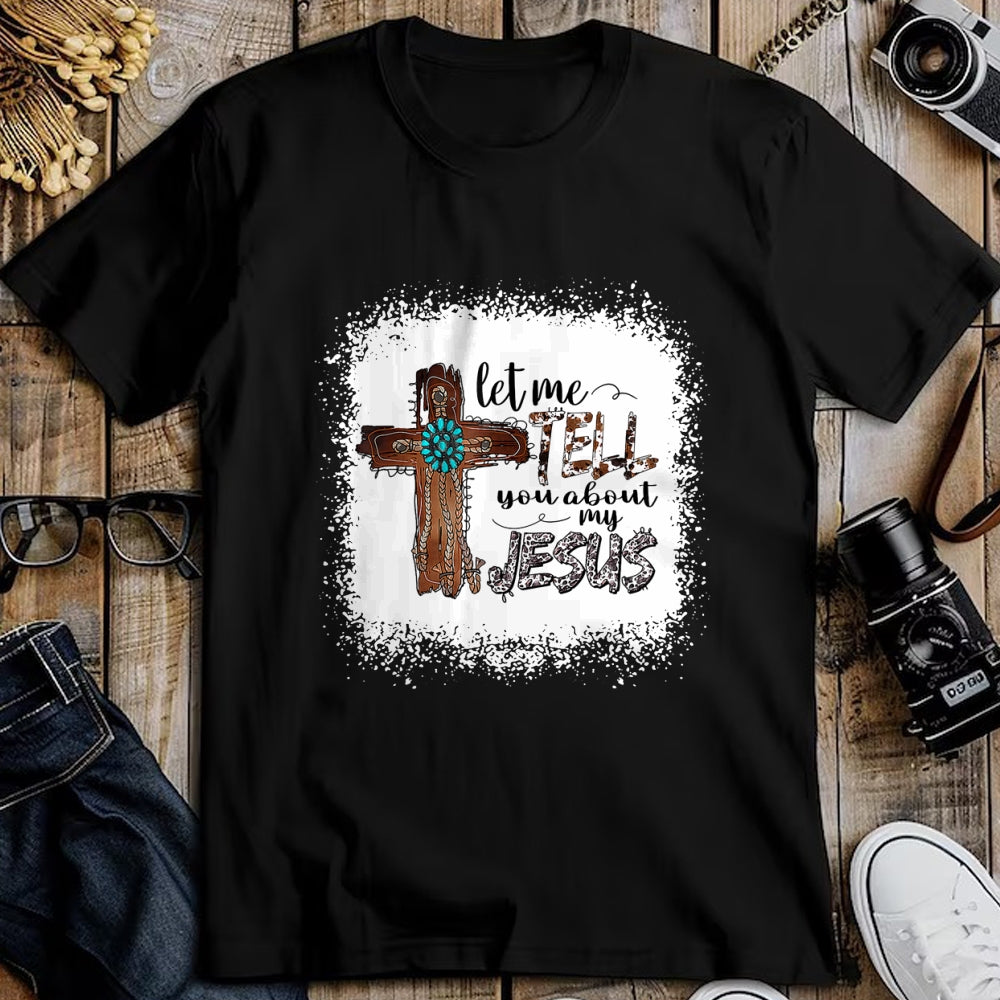Christian Tee, Christian Faith Unisex T-Shirt/Hoodie/Sweatshirt HLT00 - Let Me Tell You About My Jesus Shirt Christian Bible God T-Shirt