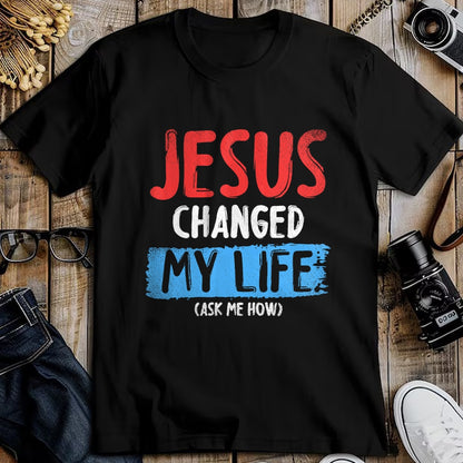 Christian Tee, Christian Faith Unisex T-Shirt/Hoodie/Sweatshirt HLT00 - Christ Devotee Jesus Changed My Life Ask Me How Jesus T-Shirt