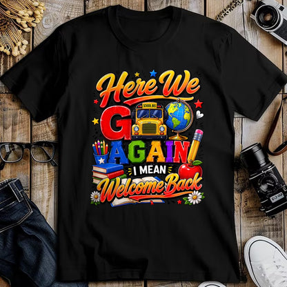 Best Student Shirt, Funny Back To School UnisexT-Shirt/Hoodie/Sweatshirt HLT00 - Here We Go Again I Mean Welcome Back to School Bus Teacher T-Shirt