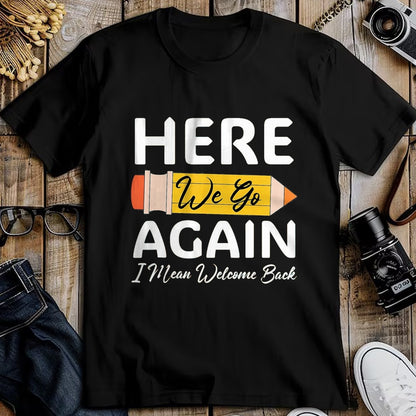 Best Student Shirt, Funny Back To School UnisexT-Shirt/Hoodie/Sweatshirt HLT00 - Here We Go Again I Mean Welcome Back to School Funny Teacher T-Shirt, Men, Black, 3X-Large (1)
