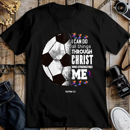 Christian Tee, Christian Faith Unisex T-Shirt/Hoodie/Sweatshirt HLT00 - Christian Soccer I Can Do All Things Through Christ T-Shirt