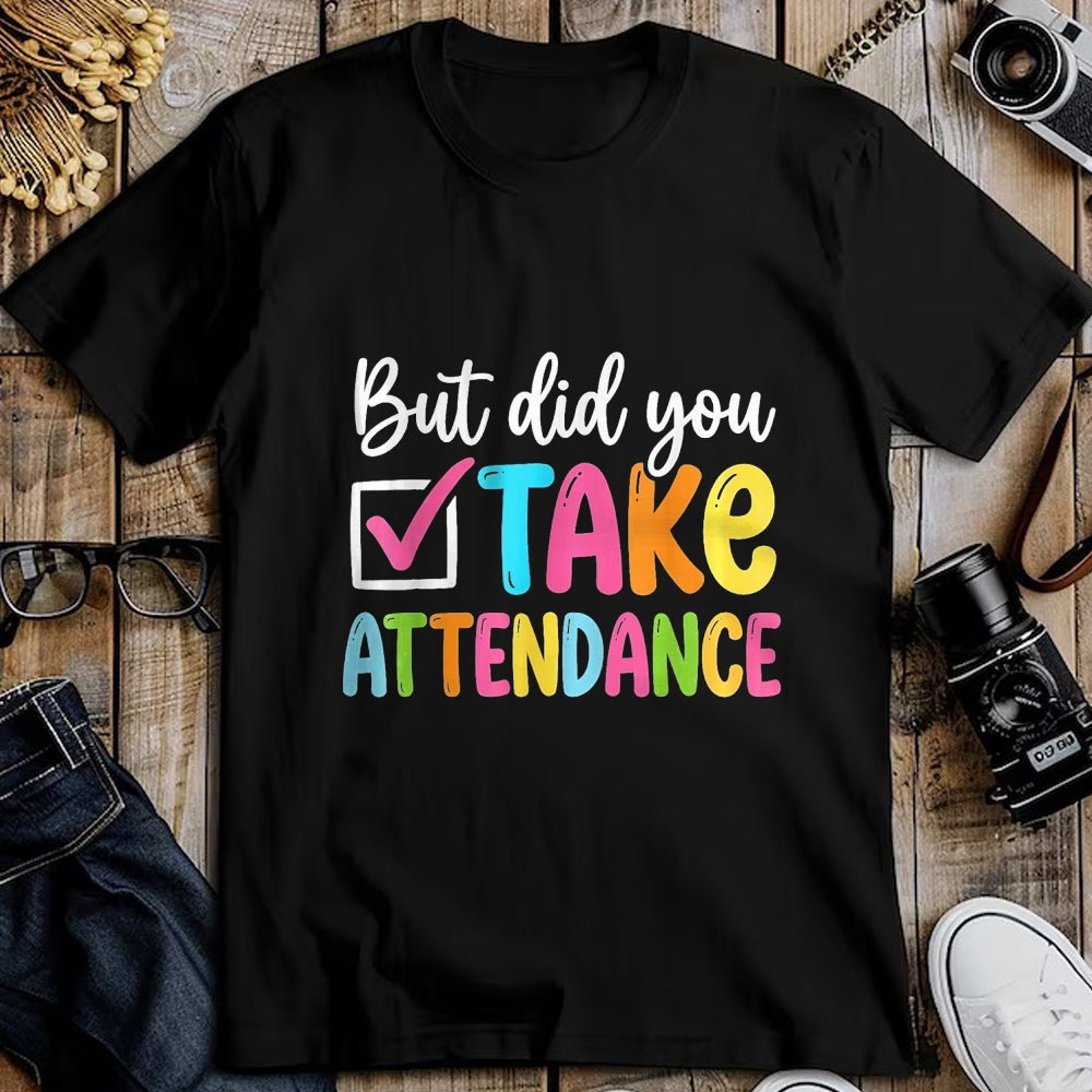 Best Student Shirt, Funny Back To School UnisexT-Shirt/Hoodie/Sweatshirt HLT00 - But Did You Take Attendance Back to School T-Shirt, Women, Black, X-Small