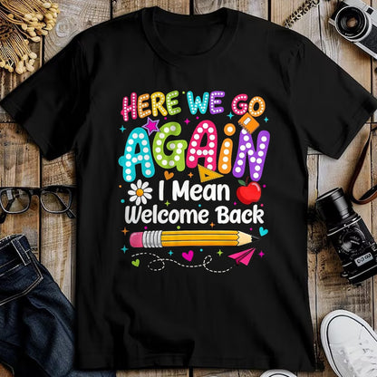 Best Student Shirt, Funny Back To School UnisexT-Shirt/Hoodie/Sweatshirt HLT00 - Back to School Here We Go Again I Mean Welcome Back T-Shirt, Men, Black, 3X-Large
