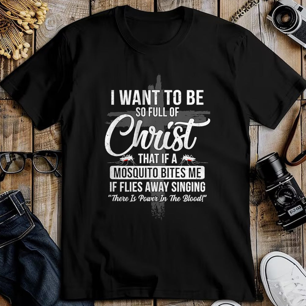 Christian Tee, Christian Faith Unisex T-Shirt/Hoodie/Sweatshirt HLT00 - I Want To Be So Full Of Christ Funny Mosquito Bites T-Shirt