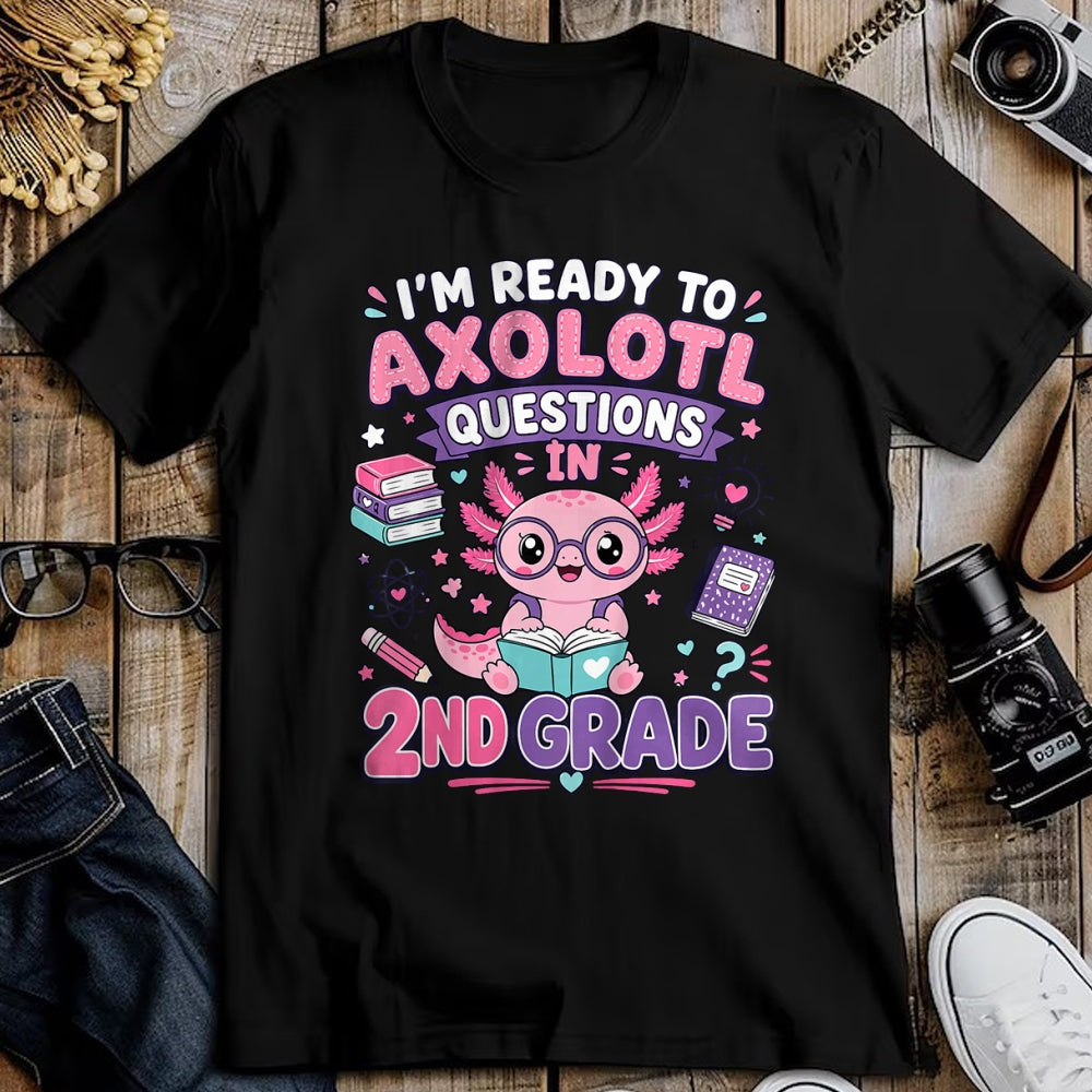 Best Student Shirt, Funny Back To School UnisexT-Shirt/Hoodie/Sweatshirt HLT00 - I_m Ready to Axolotl Questions in 2nd Grade Kawaii Girls T-Shirt