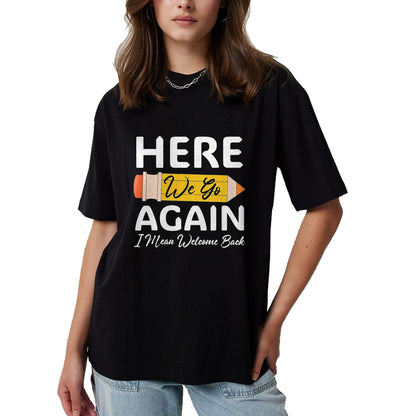 Best Student Shirt, Funny Back To School UnisexT-Shirt/Hoodie/Sweatshirt HLT00 - Here We Go Again I Mean Welcome Back to School Funny Teacher T-Shirt, Men, Black, 3X-Large (1)
