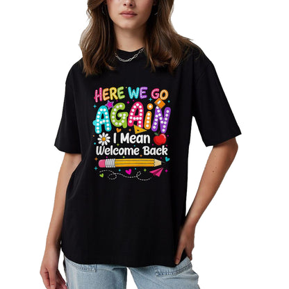 Best Student Shirt, Funny Back To School UnisexT-Shirt/Hoodie/Sweatshirt HLT00 - Back to School Here We Go Again I Mean Welcome Back T-Shirt, Men, Black, 3X-Large