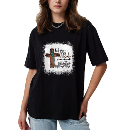Christian Tee, Christian Faith Unisex T-Shirt/Hoodie/Sweatshirt HLT00 - Let Me Tell You About My Jesus Shirt Christian Bible God T-Shirt