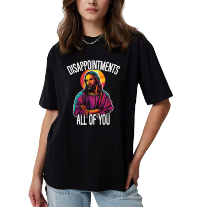 Christian Tee, Christian Faith Unisex T-Shirt/Hoodie/Sweatshirt HLT00 - Disappointments All Of You Humorous Jesus Christ Joke Meme T-Shirt