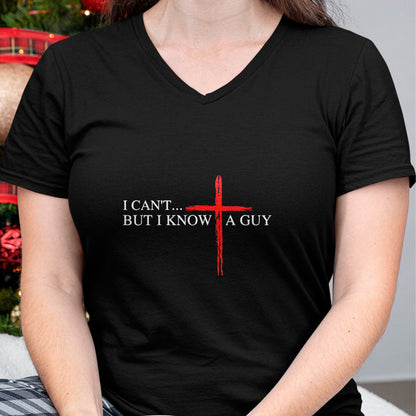 Christian Tee, Christian Faith Unisex T-Shirt/Hoodie/Sweatshirt HLT00 - I Can_t But I Know A Guy Jesus Faith Cross Funny Christian T-Shirt