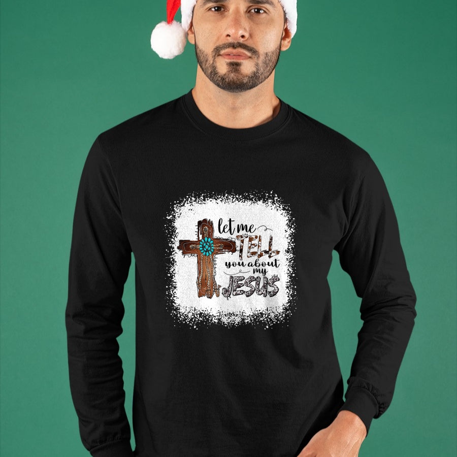 Christian Tee, Christian Faith Unisex T-Shirt/Hoodie/Sweatshirt HLT00 - Let Me Tell You About My Jesus Shirt Christian Bible God T-Shirt