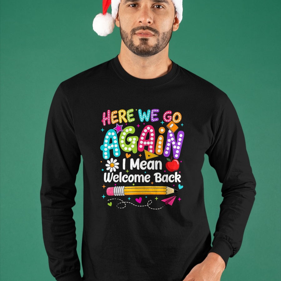 Best Student Shirt, Funny Back To School UnisexT-Shirt/Hoodie/Sweatshirt HLT00 - Back to School Here We Go Again I Mean Welcome Back T-Shirt, Men, Black, 3X-Large