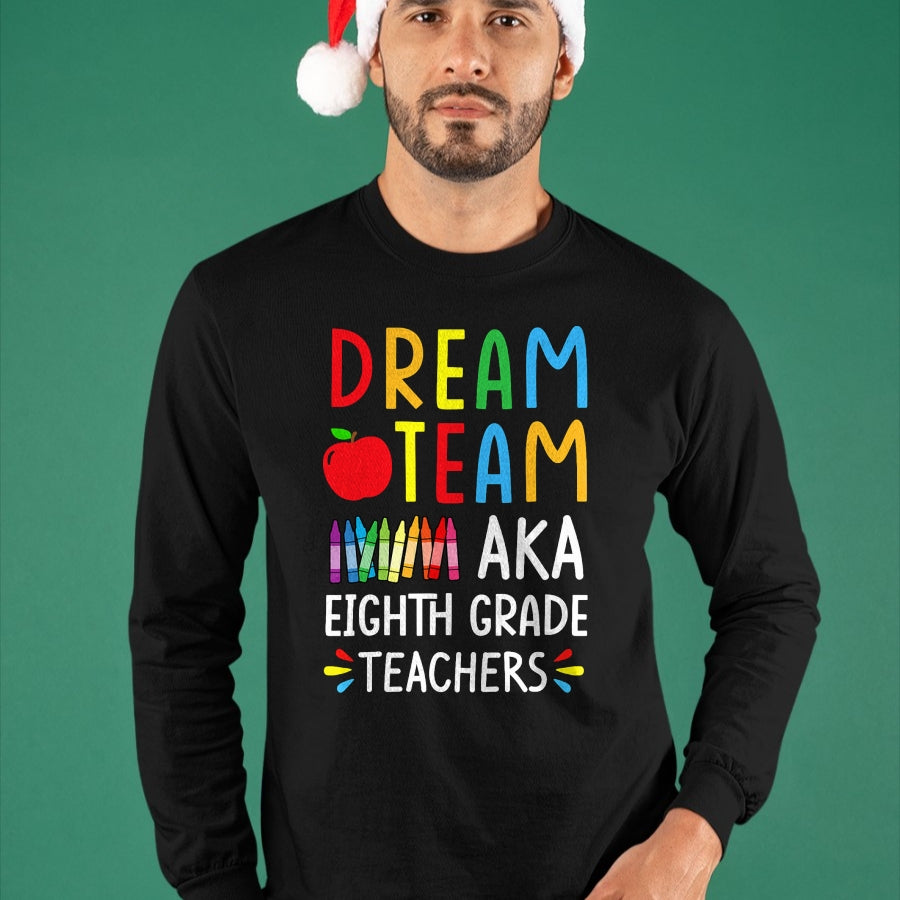 Best Student Shirt, Funny Back To School UnisexT-Shirt/Hoodie/Sweatshirt HLT00 - Dream Team aka Eighth Grade Teacher - Funny Back To School T-Shirt