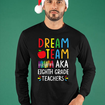 Best Student Shirt, Funny Back To School UnisexT-Shirt/Hoodie/Sweatshirt HLT00 - Dream Team aka Eighth Grade Teacher - Funny Back To School T-Shirt