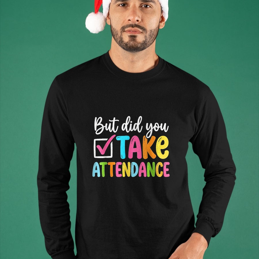 Best Student Shirt, Funny Back To School UnisexT-Shirt/Hoodie/Sweatshirt HLT00 - But Did You Take Attendance Back to School T-Shirt, Women, Black, X-Small