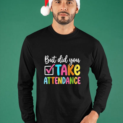 Best Student Shirt, Funny Back To School UnisexT-Shirt/Hoodie/Sweatshirt HLT00 - But Did You Take Attendance Back to School T-Shirt, Women, Black, X-Small