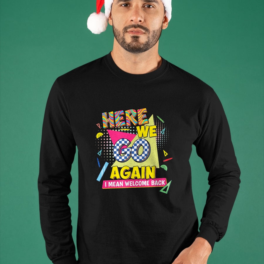 Best Student Shirt, Funny Back To School UnisexT-Shirt/Hoodie/Sweatshirt HLT00 - Here We Go Again I Mean Welcome Back to School T-Shirt