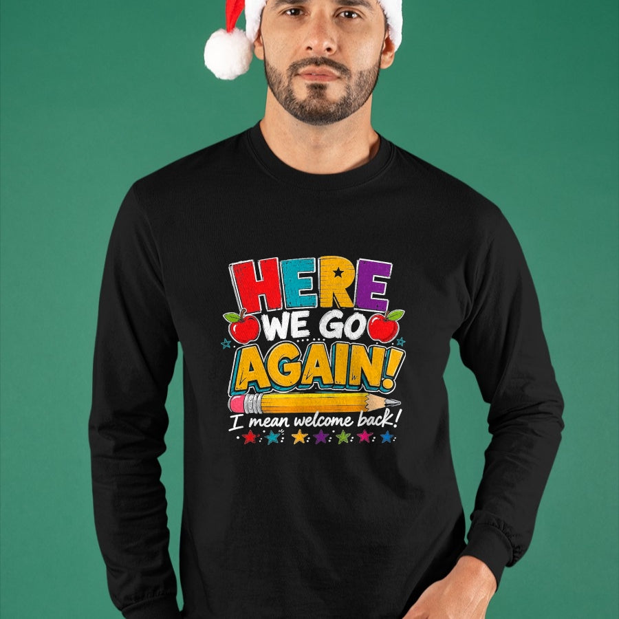 Best Student Shirt, Funny Back To School UnisexT-Shirt/Hoodie/Sweatshirt HLT00 - Here We Go Again I Mean Welcome Back to School Funny Teacher T-Shirt, Men, Black, 3X-Large