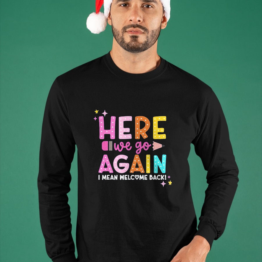 Best Student Shirt, Funny Back To School UnisexT-Shirt/Hoodie/Sweatshirt HLT00 - Here We Go Again I Mean Welcome Back to School Teacher T-Shirt, Men, Black, 3X-Large