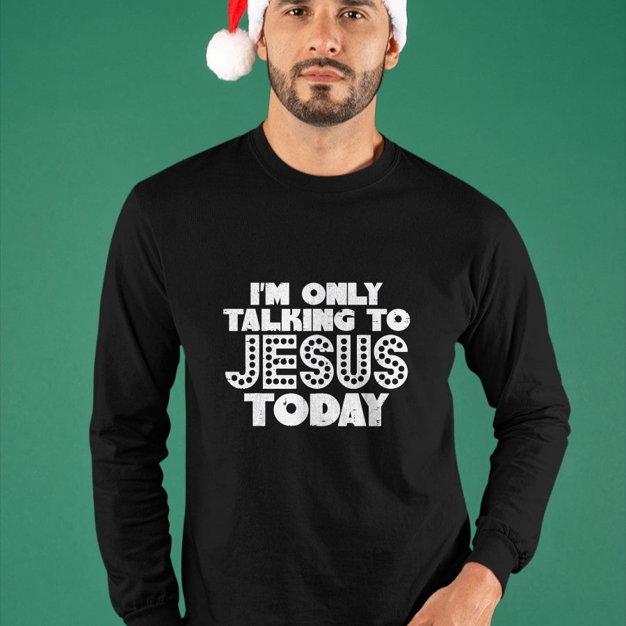Christian Tee, Christian Faith Unisex T-Shirt/Hoodie/Sweatshirt HLT00 - Im Only Talking To Jesus Today God Christian Men Women Kids T-Shirt
