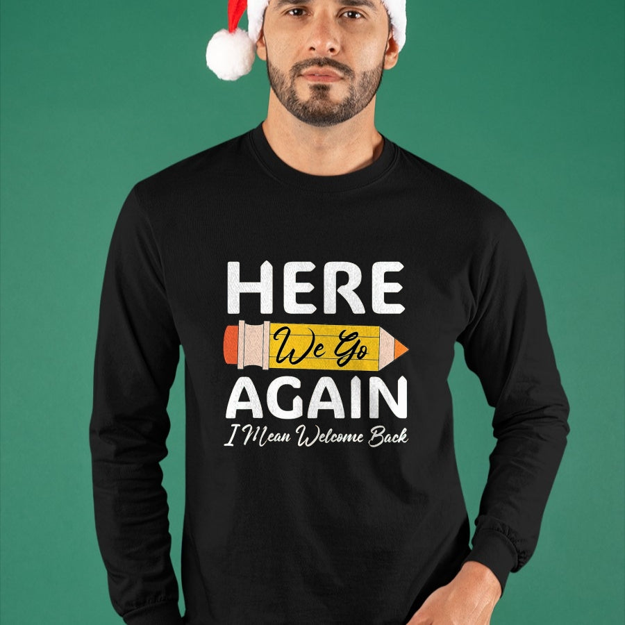 Best Student Shirt, Funny Back To School UnisexT-Shirt/Hoodie/Sweatshirt HLT00 - Here We Go Again I Mean Welcome Back to School Funny Teacher T-Shirt, Men, Black, 3X-Large (1)