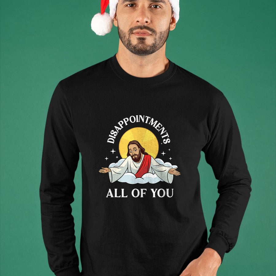 Christian Tee, Christian Faith Unisex T-Shirt/Hoodie/Sweatshirt HLT00 - Jesus-Christ Meme You Are All Disappointments Christian T-Shirt