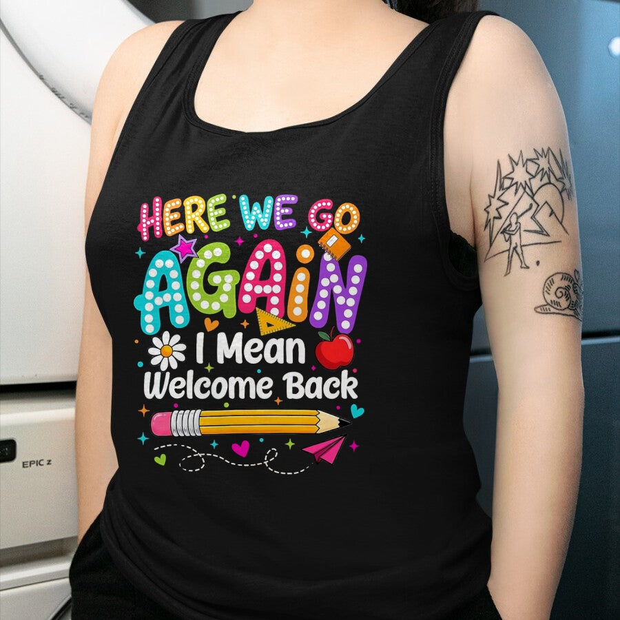 Best Student Shirt, Funny Back To School UnisexT-Shirt/Hoodie/Sweatshirt HLT00 - Back to School Here We Go Again I Mean Welcome Back T-Shirt, Men, Black, 3X-Large