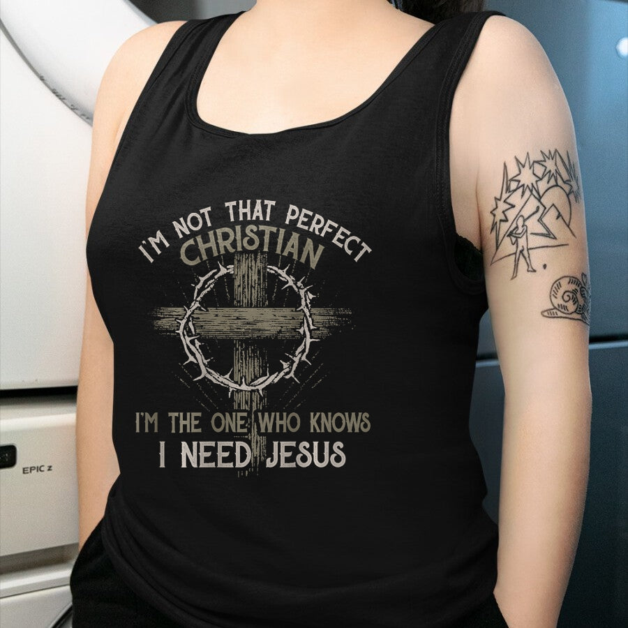 Christian Tee, Christian Faith Unisex T-Shirt/Hoodie/Sweatshirt HLT00 - I_m Not That Perfect Christian _m The One That Knows T-Shirt