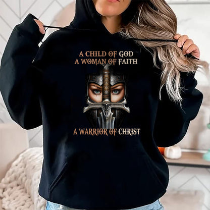 Christian Tee, Christian Faith Unisex T-Shirt/Hoodie/Sweatshirt HLT00 -  A Child Of God A Woman Of Faith A Warrior Of Christ T-Shirt