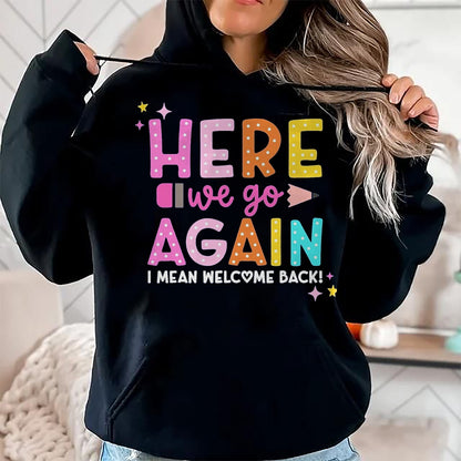 Best Student Shirt, Funny Back To School UnisexT-Shirt/Hoodie/Sweatshirt HLT00 - Here We Go Again I Mean Welcome Back to School Teacher T-Shirt, Men, Black, 3X-Large