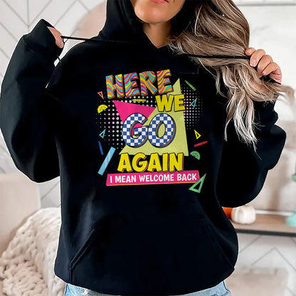 Best Student Shirt, Funny Back To School UnisexT-Shirt/Hoodie/Sweatshirt HLT00 - Here We Go Again I Mean Welcome Back to School T-Shirt