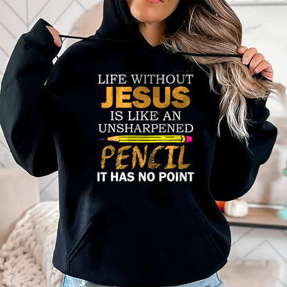 Christian Tee, Christian Faith Unisex T-Shirt/Hoodie/Sweatshirt HLT00 - Life Without Jesus Funny Christian Religious Faith T-Shirt