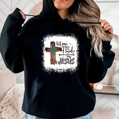 Christian Tee, Christian Faith Unisex T-Shirt/Hoodie/Sweatshirt HLT00 - Let Me Tell You About My Jesus Shirt Christian Bible God T-Shirt