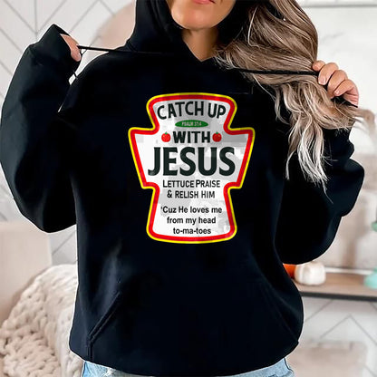 Christian Tee, Christian Faith Unisex T-Shirt/Hoodie/Sweatshirt HLT00 -  Catch Up With Jesus Ketchup Funny Christian T-Shirt