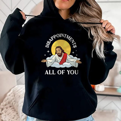 Christian Tee, Christian Faith Unisex T-Shirt/Hoodie/Sweatshirt HLT00 - Jesus-Christ Meme You Are All Disappointments Christian T-Shirt