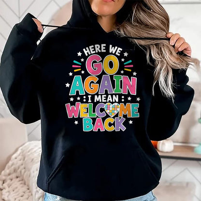 Best Student Shirt, Funny Back To School UnisexT-Shirt/Hoodie/Sweatshirt HLT00 - Here We Go Again I Mean Welcome Back to School T-Shirt (1)