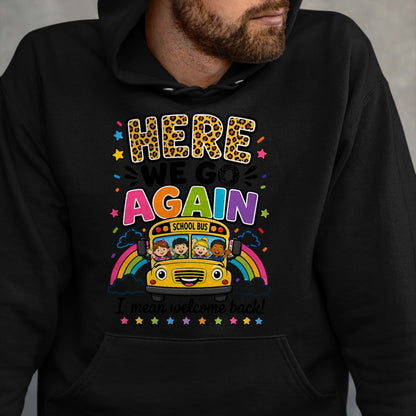 Best Student Shirt, Funny Back To School UnisexT-Shirt/Hoodie/Sweatshirt HLT00 - Here We Go Again I Mean Welcome Back to School Bus Driver T-Shirt