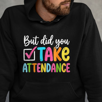 Best Student Shirt, Funny Back To School UnisexT-Shirt/Hoodie/Sweatshirt HLT00 - But Did You Take Attendance Back to School T-Shirt, Women, Black, X-Small