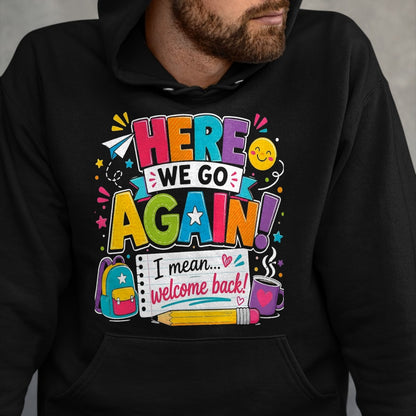 Best Student Shirt, Funny Back To School UnisexT-Shirt/Hoodie/Sweatshirt HLT00 - Here We Go Again I Mean Welcome Back to School Funny Teacher T-Shirt, Men, Black, 3X-Large (2)