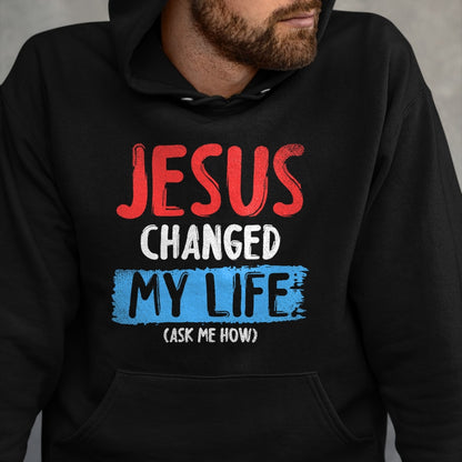 Christian Tee, Christian Faith Unisex T-Shirt/Hoodie/Sweatshirt HLT00 - Christ Devotee Jesus Changed My Life Ask Me How Jesus T-Shirt