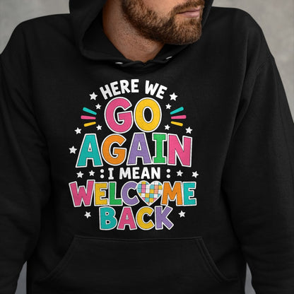 Best Student Shirt, Funny Back To School UnisexT-Shirt/Hoodie/Sweatshirt HLT00 - Here We Go Again I Mean Welcome Back to School T-Shirt (1)