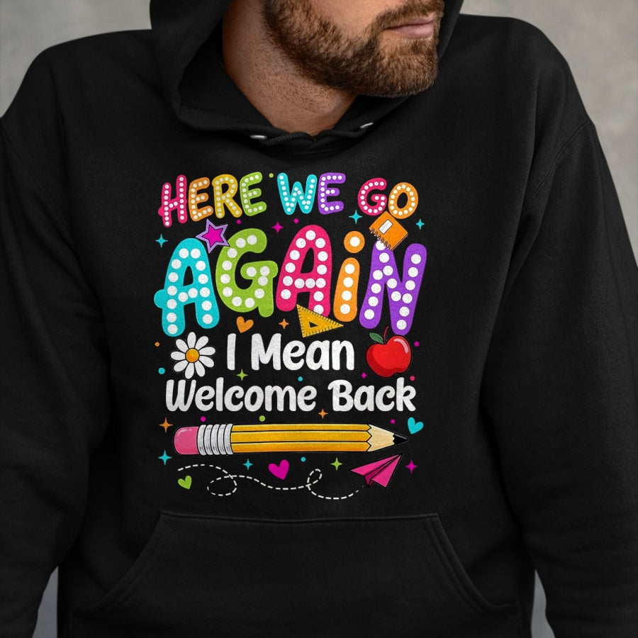 Best Student Shirt, Funny Back To School UnisexT-Shirt/Hoodie/Sweatshirt HLT00 - Back to School Here We Go Again I Mean Welcome Back T-Shirt, Men, Black, 3X-Large
