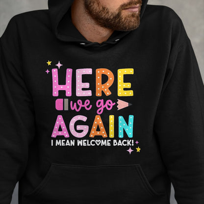 Best Student Shirt, Funny Back To School UnisexT-Shirt/Hoodie/Sweatshirt HLT00 - Here We Go Again I Mean Welcome Back to School Teacher T-Shirt, Men, Black, 3X-Large