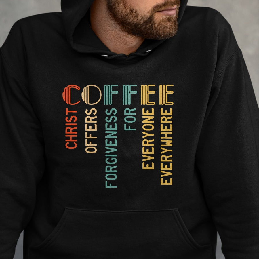 Christian Tee, Christian Faith Unisex T-Shirt/Hoodie/Sweatshirt HLT00 - Coffee Christ Offers Forgiveness For Everyone Everywhere T-Shirt