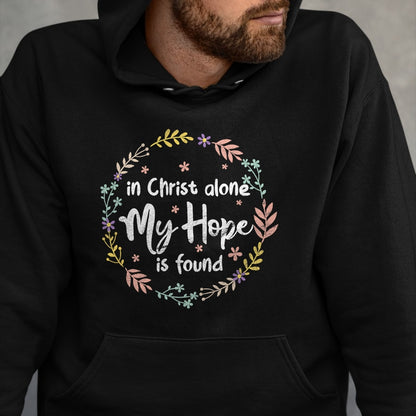 Christian Tee, Christian Faith Unisex T-Shirt/Hoodie/Sweatshirt HLT00 - In Christ Alone My Hope Is Found Christian Religious Faith T-Shirt
