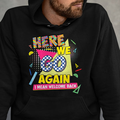 Best Student Shirt, Funny Back To School UnisexT-Shirt/Hoodie/Sweatshirt HLT00 - Here We Go Again I Mean Welcome Back to School T-Shirt