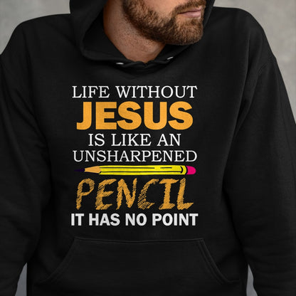 Christian Tee, Christian Faith Unisex T-Shirt/Hoodie/Sweatshirt HLT00 - Life Without Jesus Funny Christian Religious Faith T-Shirt