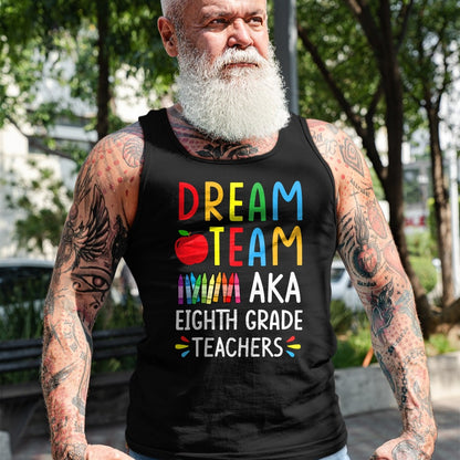 Best Student Shirt, Funny Back To School UnisexT-Shirt/Hoodie/Sweatshirt HLT00 - Dream Team aka Eighth Grade Teacher - Funny Back To School T-Shirt