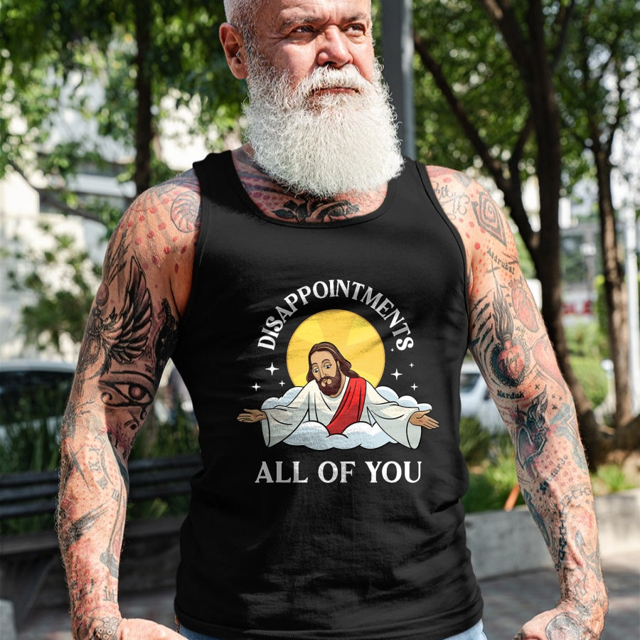 Christian Tee, Christian Faith Unisex T-Shirt/Hoodie/Sweatshirt HLT00 - Jesus-Christ Meme You Are All Disappointments Christian T-Shirt